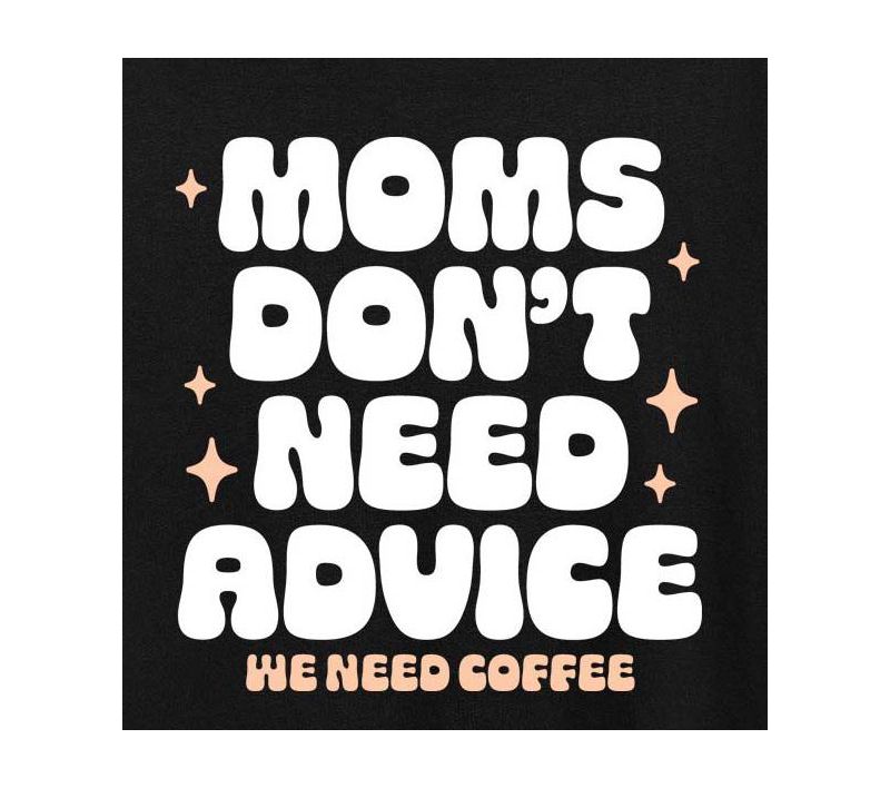 Moms Don’t Need Advice Need Coffee Plus Size Graphic T-Shirt