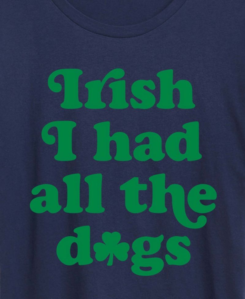 Plus Size Instant Message St. Patrick's Day Irish Had All The Dogs Graphic Crewneck T-Shirt
