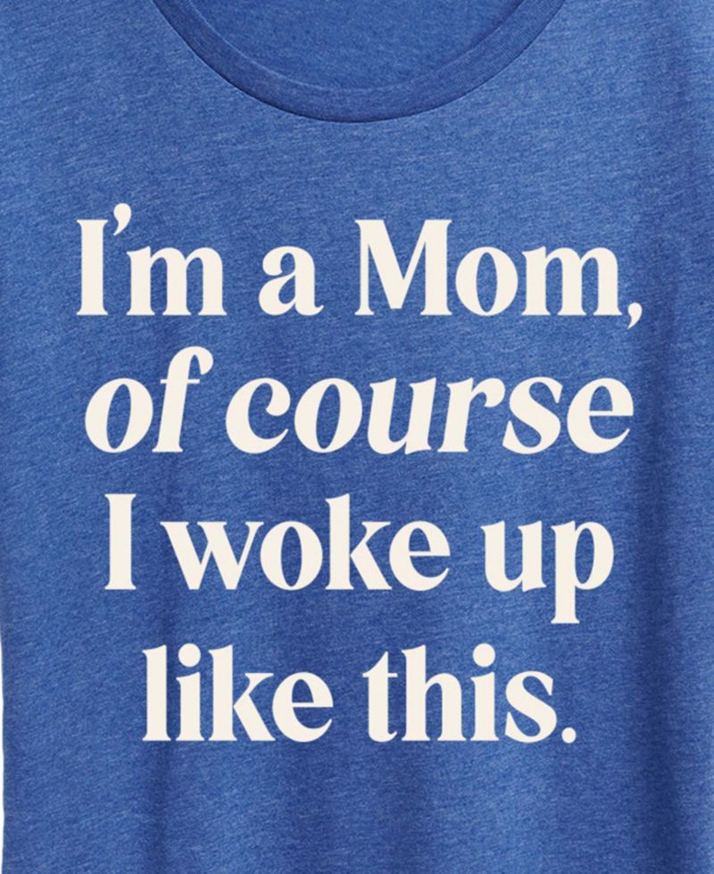 Plus Size Instant Message I'm Mom Of Course Woke Up Like This Short-Sleeve Graphic T-Shirt